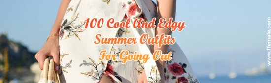 Cool And Edgy Summer Outfits For Going Out -