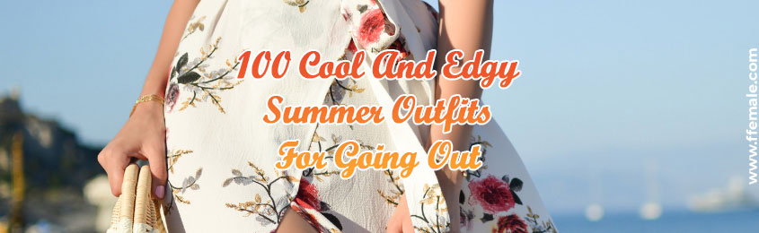 Cool And Edgy Summer Outfits For Going Out -