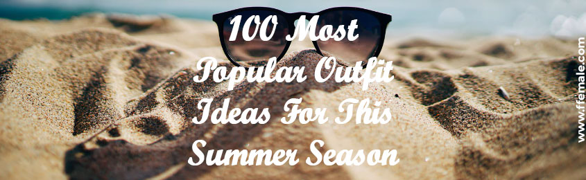 -Most-Popular-Outfit-Ideas-For-This-Summer-Season - ideas, outfits, summer