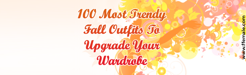 Most Trendy Fall Outfits To Upgrade Your Wardrobe -