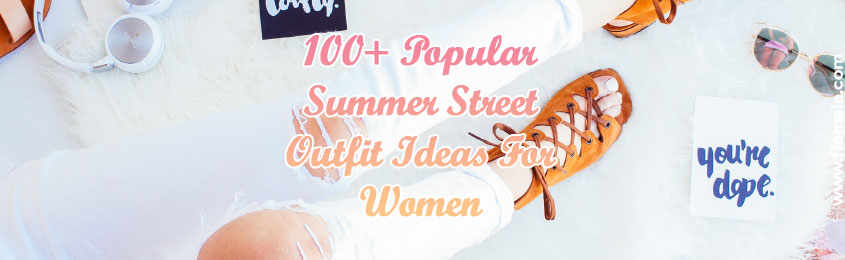 Popular Summer Street Outfit Ideas For Women -
