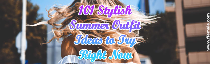 Stylish Summer Outfit Ideas to Try Right Now