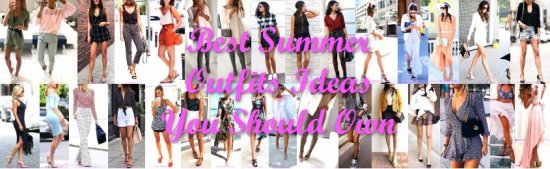 Best Summer Outfits Ideas You Should Own - fashion,