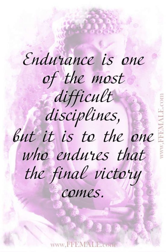 Top 100 Inspirational Buddha Quotes: Endurance is one of the most difficult disciplines, but it is to the one who endures that the final victory comes #quotes #Buddha #deep #inspiration #motivation