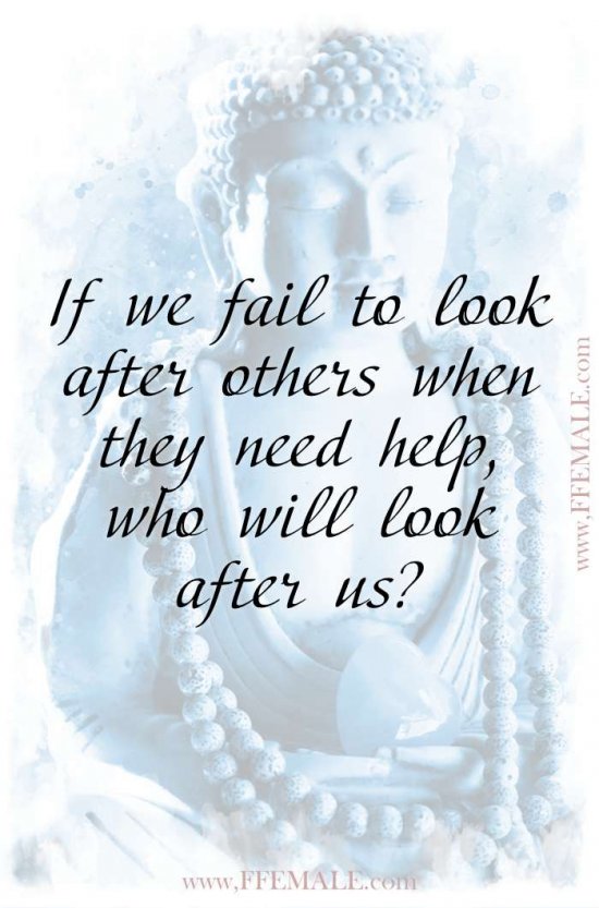 Top 100 Inspirational Buddha Quotes: If we fail to look after others when they need help, who will look after us #quotes #Buddha #deep #inspiration #motivation