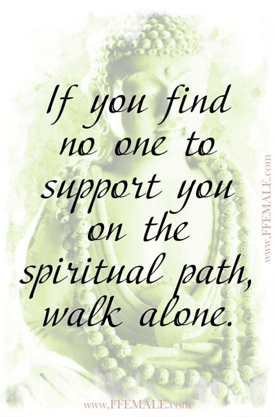 Top 100 Inspirational Buddha Quotes: If you find no one to support you on the spiritual path, walk alone #quotes #Buddha #deep #inspiration #motivation