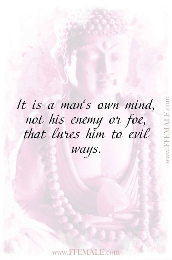 Top 100 Inspirational Buddha Quotes: It is a man’s own mind, not his enemy or foe, that lures him to evil ways #quotes #Buddha #deep #inspiration #motivation