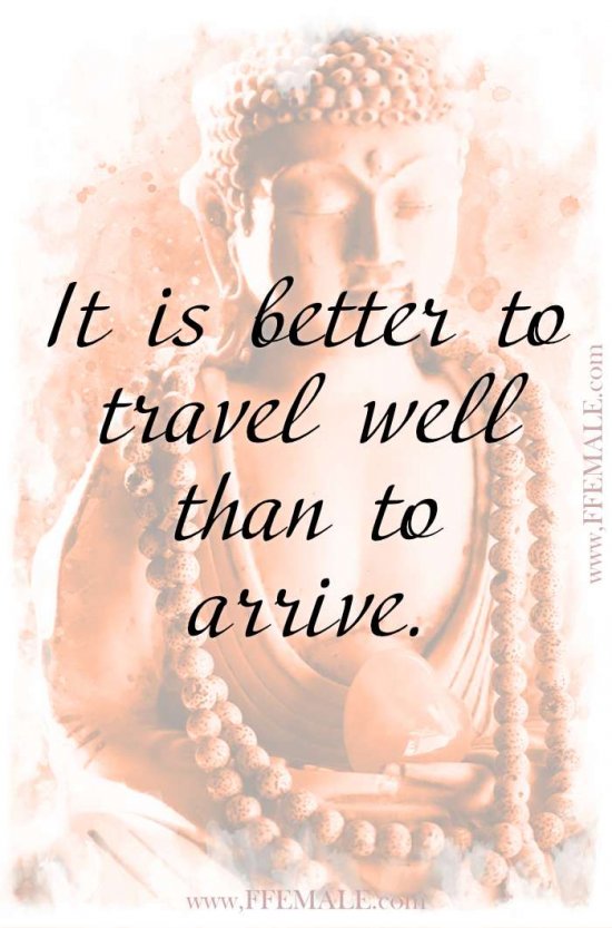 Top 100 Inspirational Buddha Quotes: It is better to travel well than to arrive #quotes #Buddha #deep #inspiration #motivation