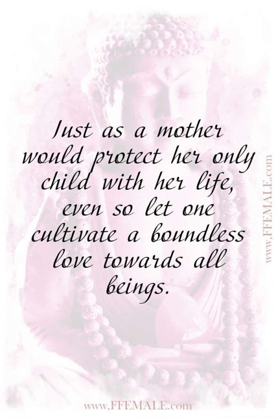 Top 100 Inspirational Buddha Quotes: Just as a mother would protect her only child with her life, even so let one cultivate a boundless love towards all beings #quotes #Buddha #deep #inspiration #motivation