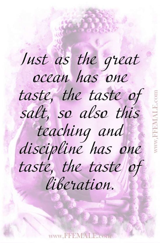 Top 100 Inspirational Buddha Quotes: Buddha - Just as the great ocean has one taste, the taste of salt, so also this teaching and discipline has one taste, the taste of liberation #quotes #Buddha #deep #inspiration #motivation
