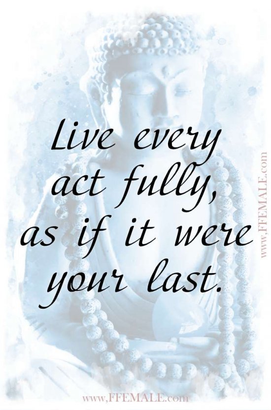 Top 100 Inspirational Buddha Quotes: Live every act fully, as if it were your last #quotes #Buddha #deep #inspiration #motivation