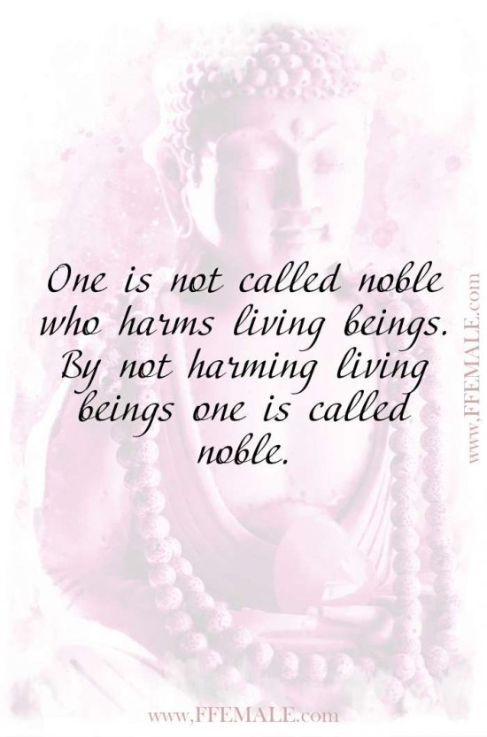 Top 100 Inspirational Buddha Quotes: One is not called noble who harms living beings. By not harming living beings one is called noble #quotes #Buddha #deep #inspiration #motivation
