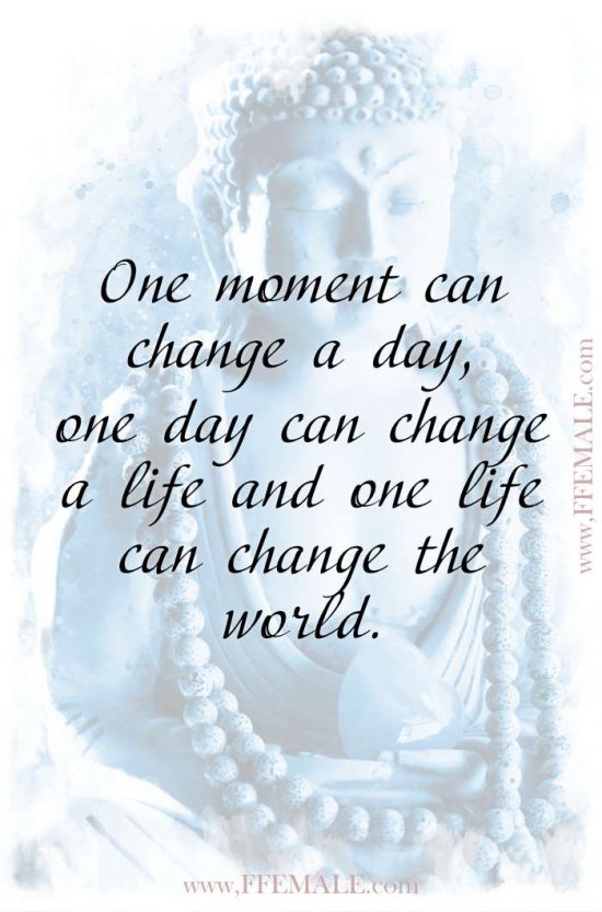Top 100 Inspirational Buddha Quotes: One moment can change a day, one day can change a life and one life can change the world #quotes #Buddha #deep #inspiration #motivation