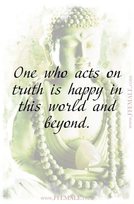 Top 100 Inspirational Buddha Quotes: One who acts on truth is happy in this world and beyond #quotes #Buddha #deep #inspiration #motivation
