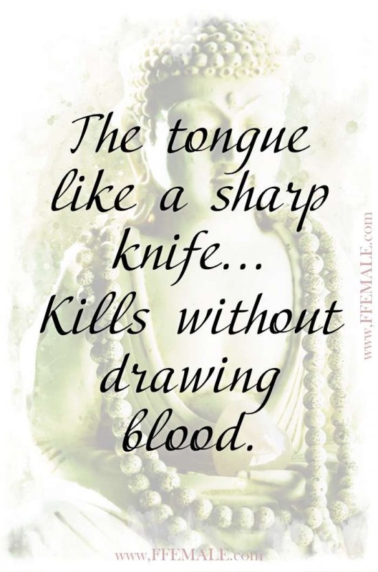 Top 100 Inspirational Buddha Quotes: The tongue like a sharp knife… Kills without drawing blood #quotes #Buddha #deep #inspiration #motivation