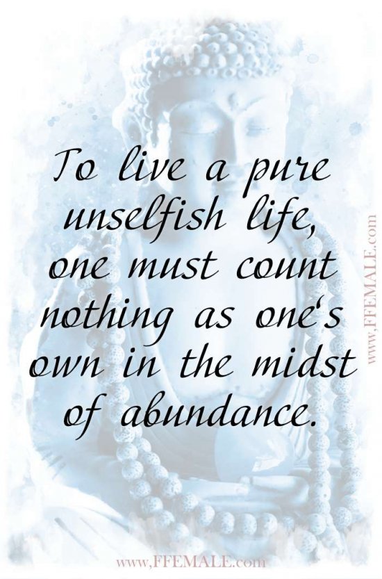 Top 100 Inspirational Buddha Quotes: To live a pure unselfish life, one must count nothing as one’s own in the midst of abundance #quotes #Buddha #deep #inspiration #motivation