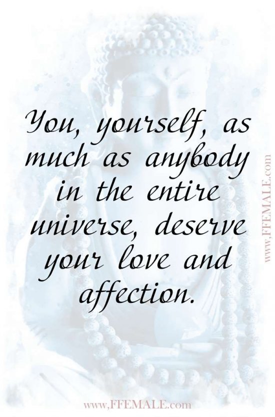 Top 100 Inspirational Buddha Quotes: You, yourself, as much as anybody in the entire universe, deserve your love and affection #quotes #Buddha #deep #inspiration #motivation