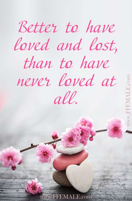 Deep quotes about love: Better to have loved and lost, than to have never loved at all #quotes #love #deep #inspiration #motivation