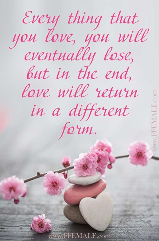 Deep quotes about love: Every thing that you love, you will eventually lose, but in the end, love will return in a different form #quotes #love #deep #inspiration #motivation