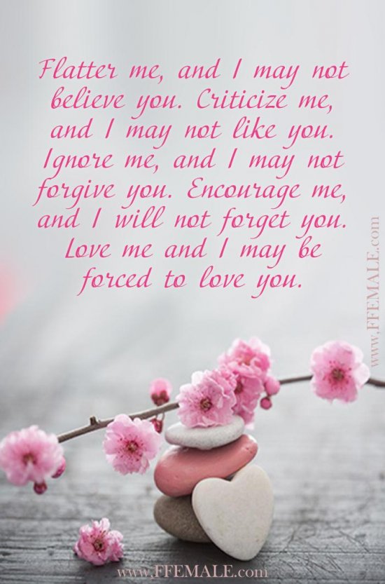 Deep quotes about love: Flatter me, and I may not believe you. Criticize me, and I may not like you. Ignore me, and I may not forgive you #quotes #love #deep #inspiration #motivation