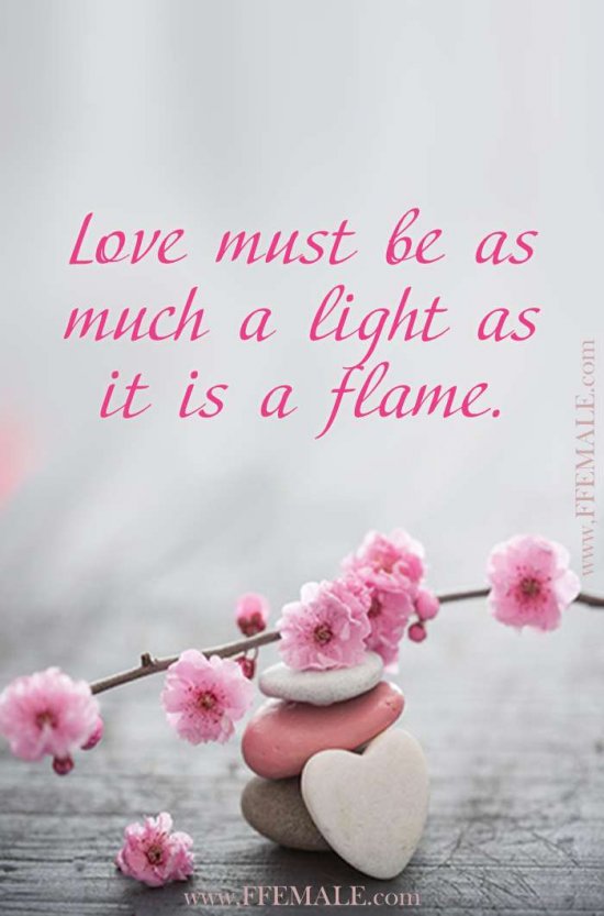 Deep quotes about love: Love must be as much a light as it is a flame #quotes #love #deep #inspiration #motivation