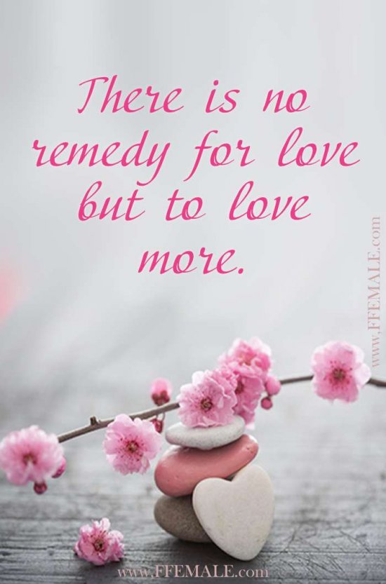 Deep quotes about love: There is no remedy for love but to love more #quotes #love #deep #inspiration #motivation