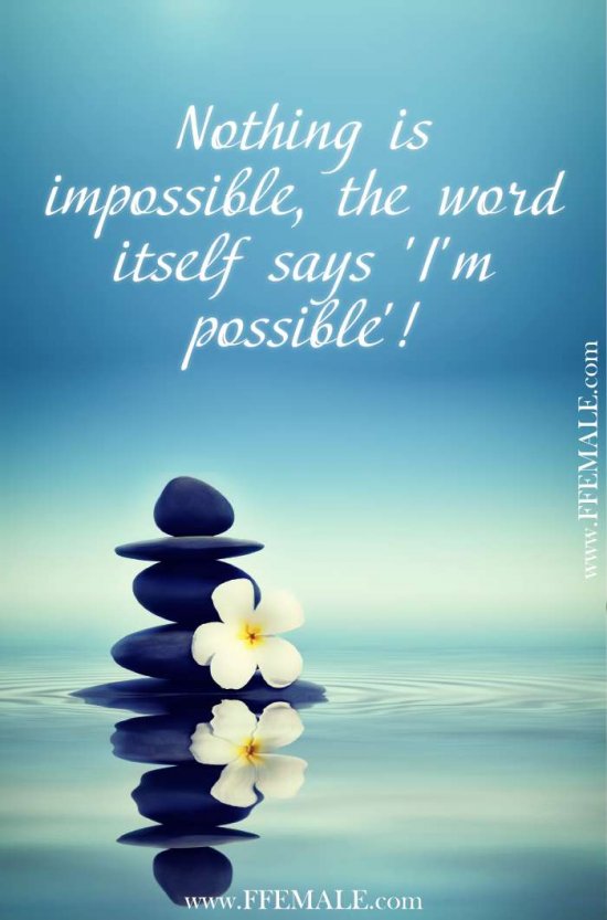Deep quotes that make you think - Nothing is impossible, the word itself says 'I'm possible'