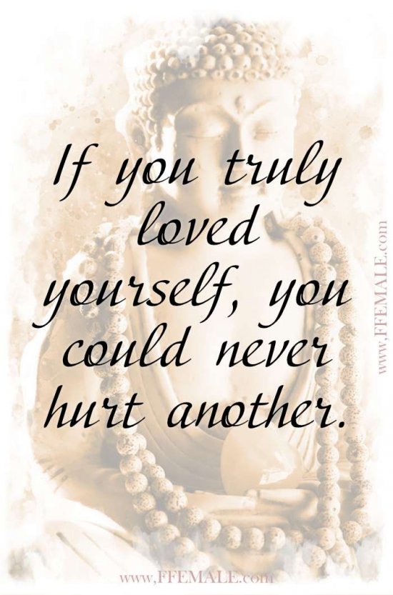 Best motivational love quotes: Buddha - If you truly loved yourself, you could never hurt another #quotes #love #passion #motivation #inspiration