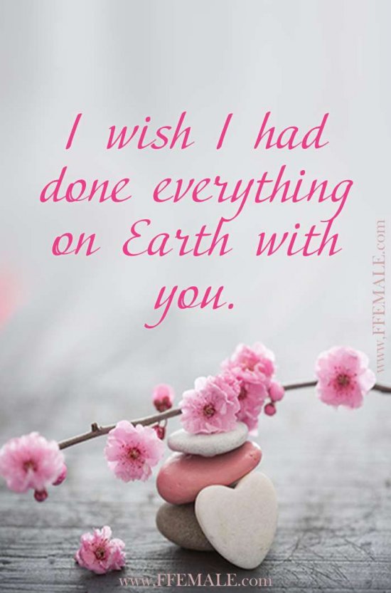 Best motivational love quotes: I wish I had done everything on Earth with you. #quotes #love #passion #motivation #inspiration