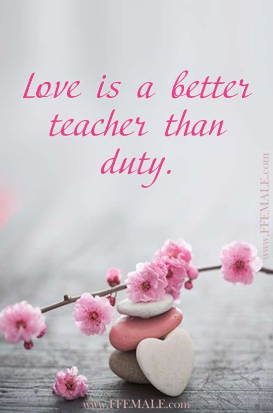 Best motivational love quotes: Love is a better teacher than duty #quotes #love #passion #motivation #inspiration