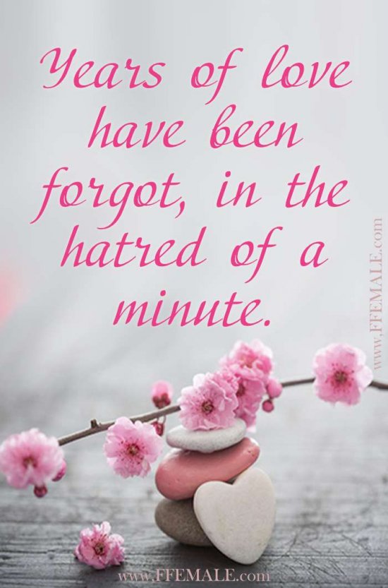 Best motivational love quotes: Years of love have been forgot, in the hatred of a minute #quotes #love #passion #motivation #inspiration