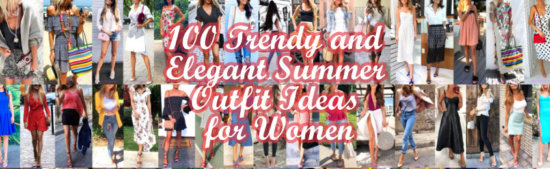 Trendy and Elegant Summer Outfit Ideas for Women